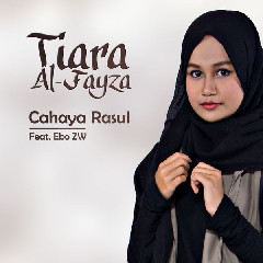 Tiara Al-Fayza - Cahaya Rasul (Feat. Ebo ZW) Mp3