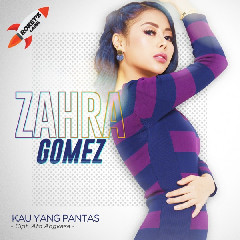 Zahra Gomez - Kau Yang Pantas Mp3